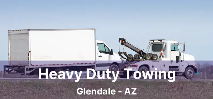 Heavy Duty Towing Glendale - AZ
