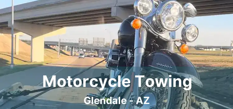 Motorcycle Towing Glendale - AZ