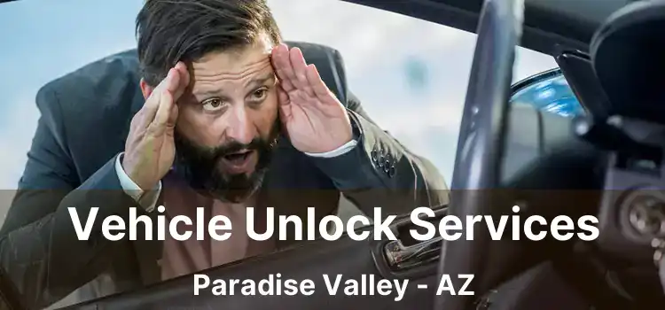 Vehicle Unlock Services Paradise Valley - AZ