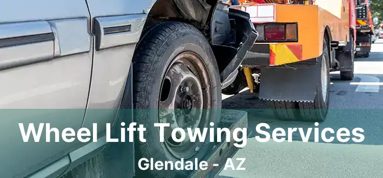 Wheel Lift Towing Services Glendale - AZ