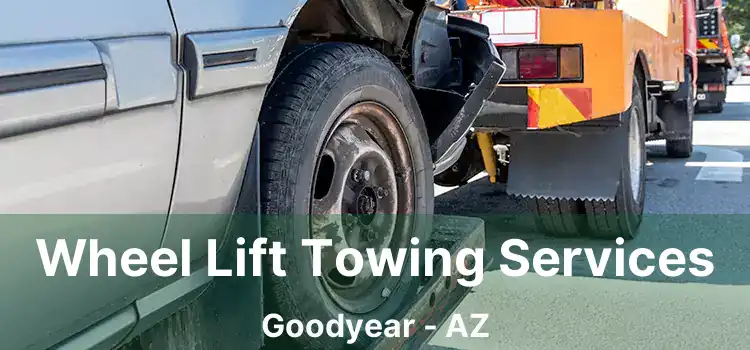 Wheel Lift Towing Services Goodyear - AZ