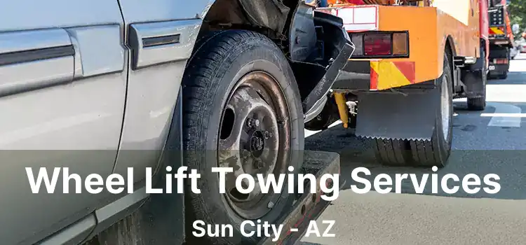 Wheel Lift Towing Services Sun City - AZ